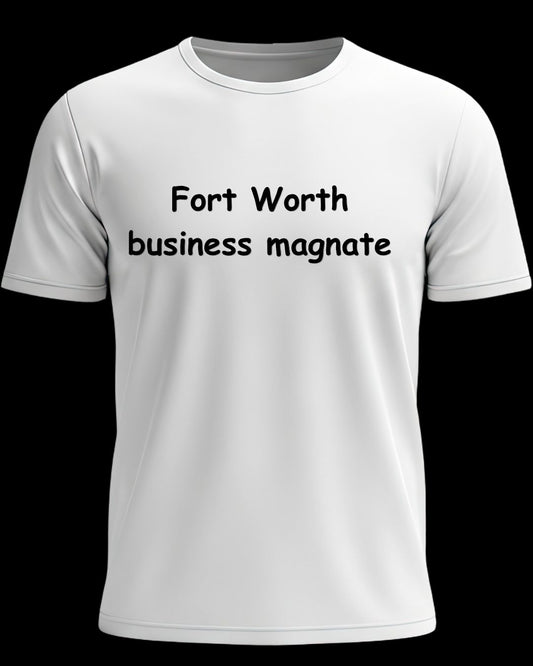 Fort Worth Business Magnate T-Shirt