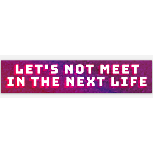 LET'S NOT MEET IN THE NEXT LIFE Glitter Sticker